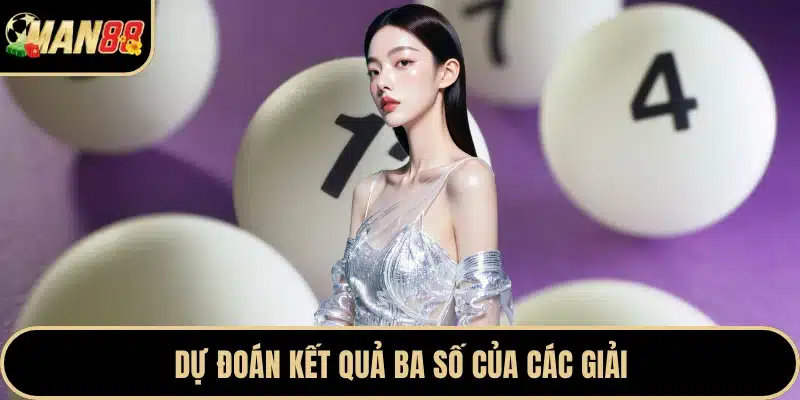 Dự đoán kết quả ba số của các giải 