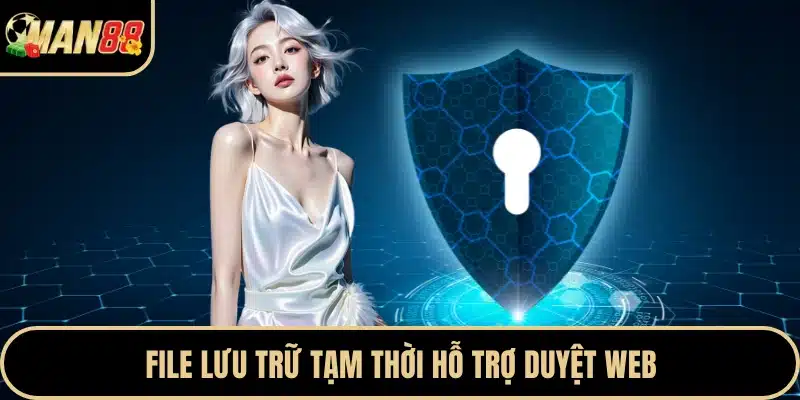 File lưu trữ tạm thời hỗ trợ duyệt web