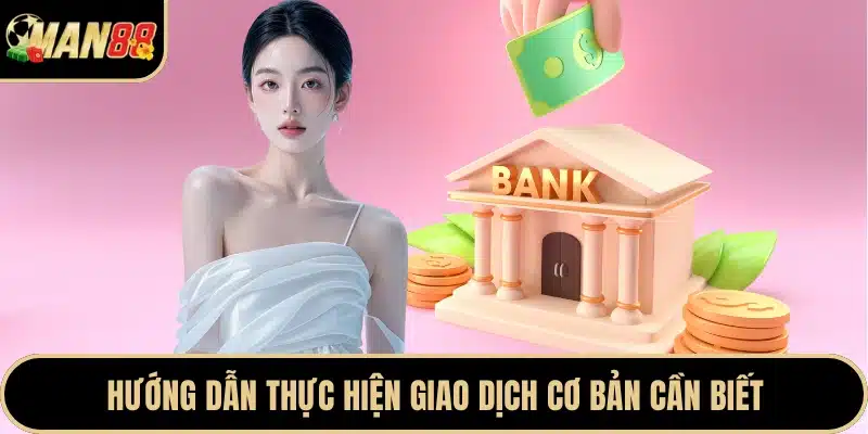 Hướng dẫn thực hiện giao dịch cơ bản cần biết