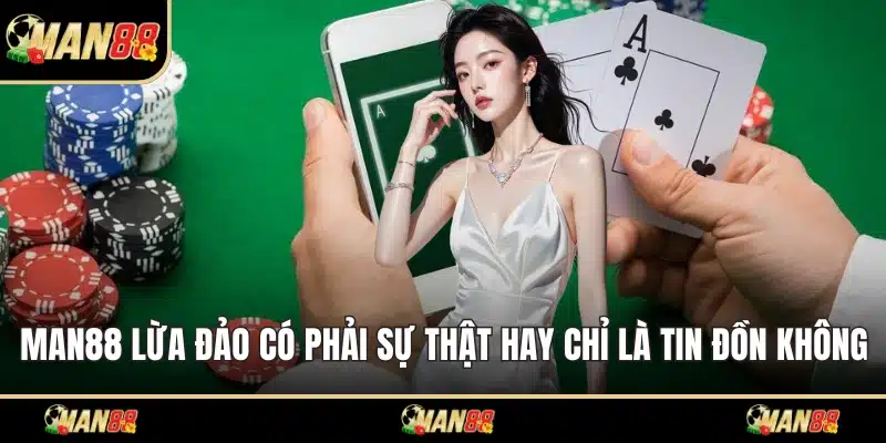 Man88 lừa đảo