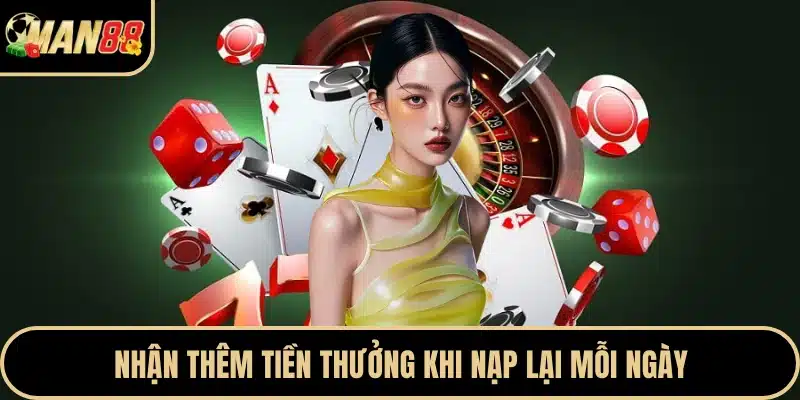 Nhận thêm tiền thưởng khi nạp lại mỗi ngày