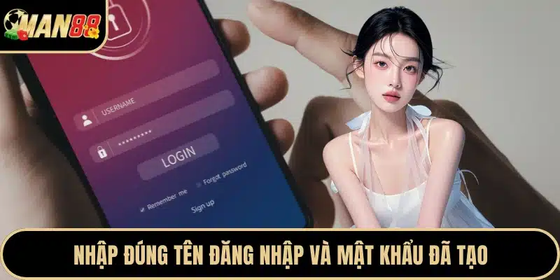 Nhập đúng tên đăng nhập và mật khẩu đã tạo