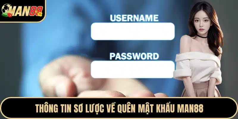 Thông tin sơ lược về quên mật khẩu Man88
